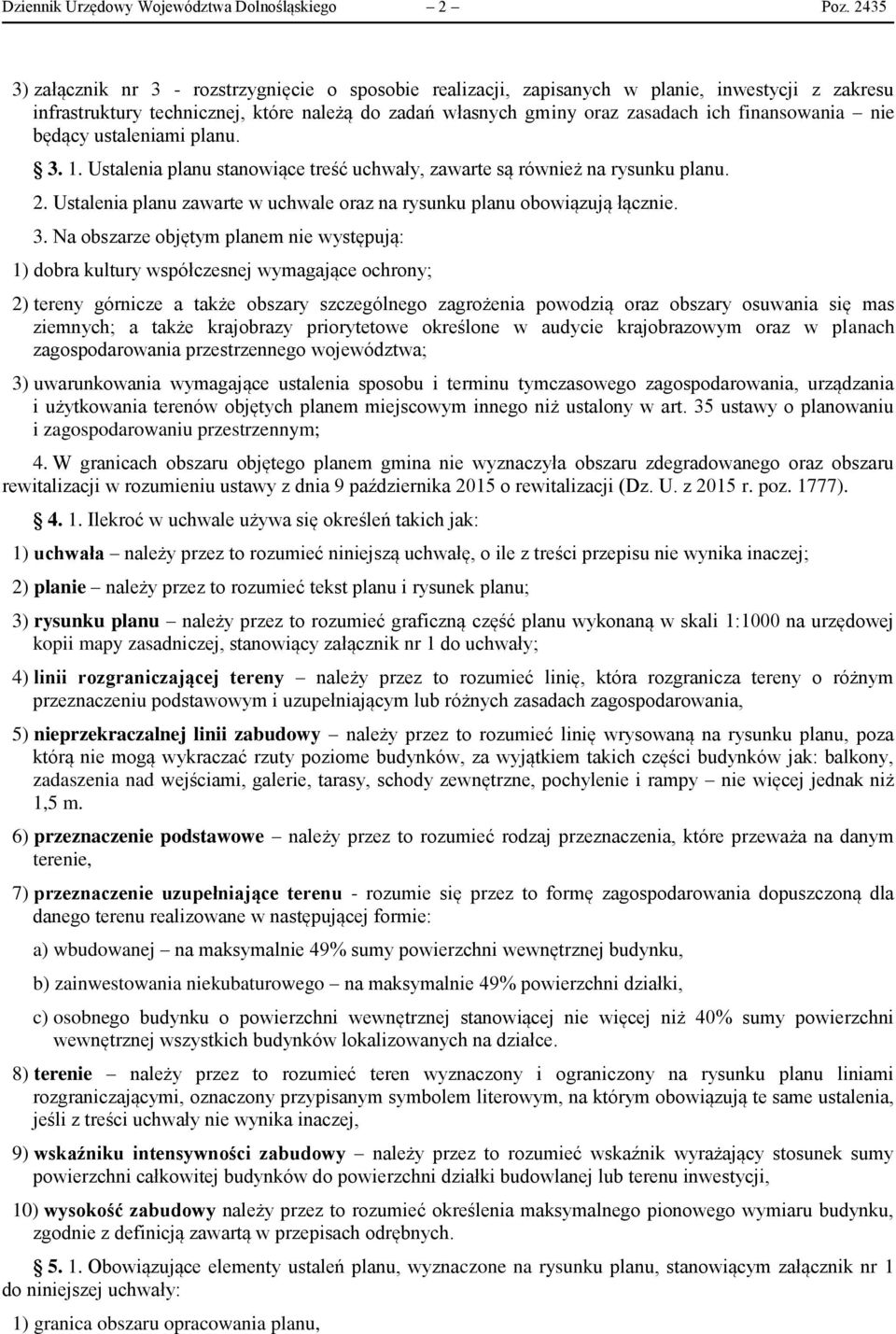 finansowania nie będący ustaleniami planu. 3. 1. Ustalenia planu stanowiące treść uchwały, zawarte są również na rysunku planu. 2.