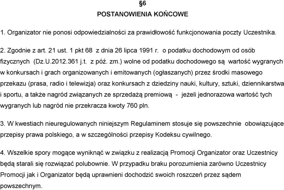 ) wolne od podatku dochodowego są wartość wygranych w konkursach i grach organizowanych i emitowanych (ogłaszanych) przez środki masowego przekazu (prasa, radio i telewizja) oraz konkursach z