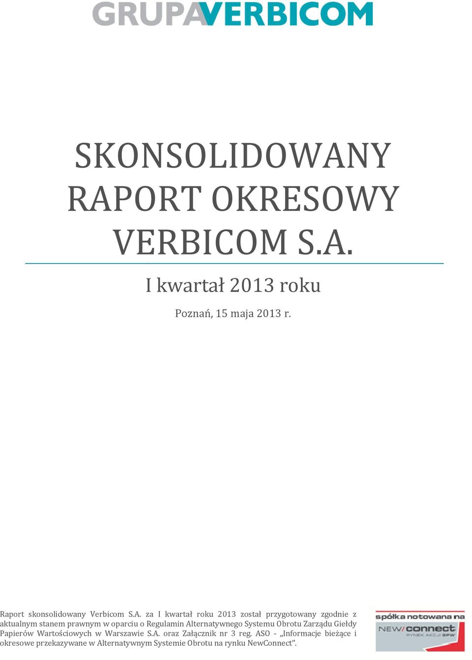 za I kwartał roku 2013 został przygotowany zgodnie z aktualnym stanem prawnym w oparciu o Regulamin