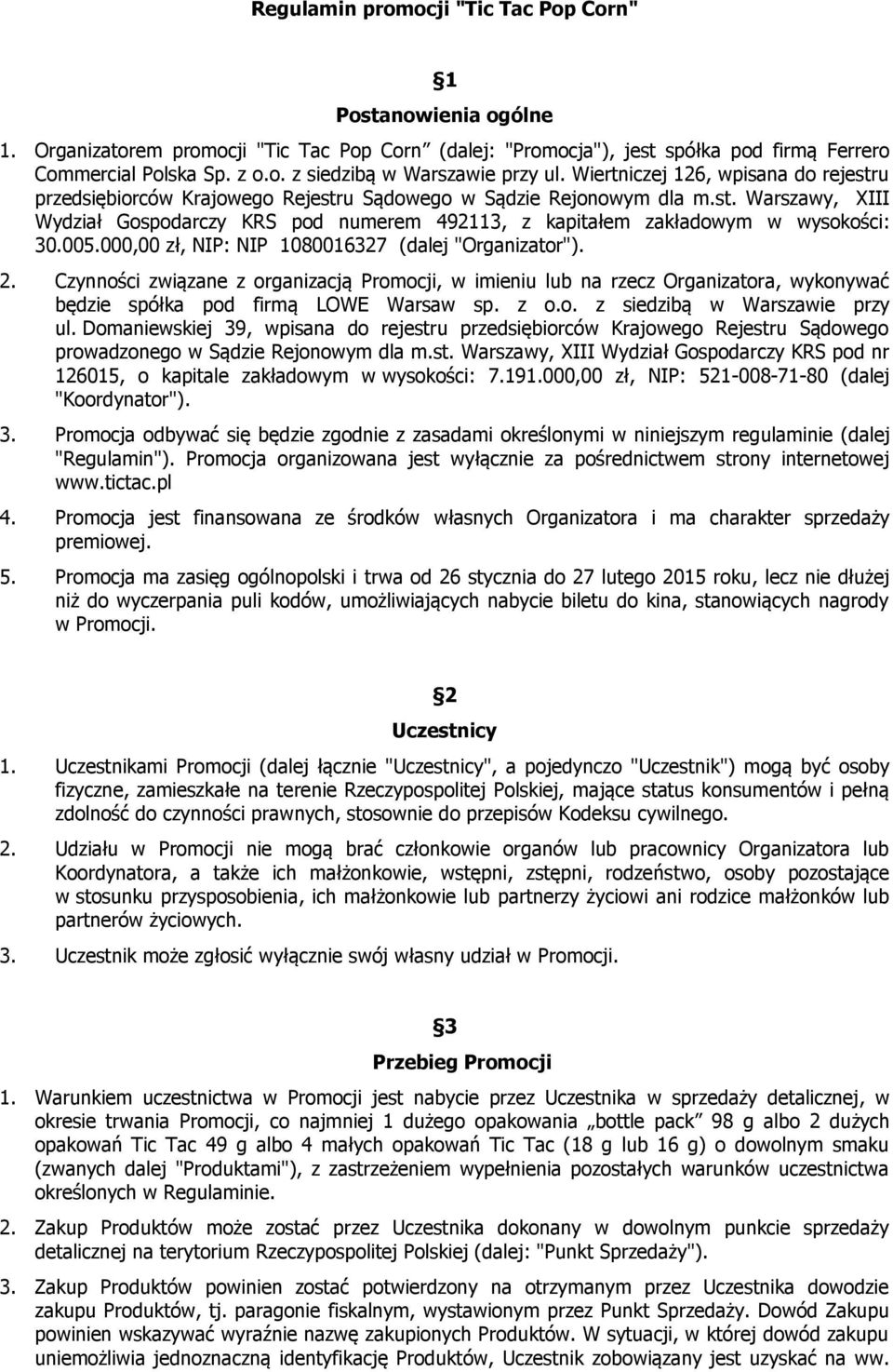 005.000,00 zł, NIP: NIP 1080016327 (dalej "Organizator"). 2. Czynności związane z organizacją Promocji, w imieniu lub na rzecz Organizatora, wykonywać będzie spółka pod firmą LOWE Warsaw sp. z o.o. z siedzibą w Warszawie przy ul.