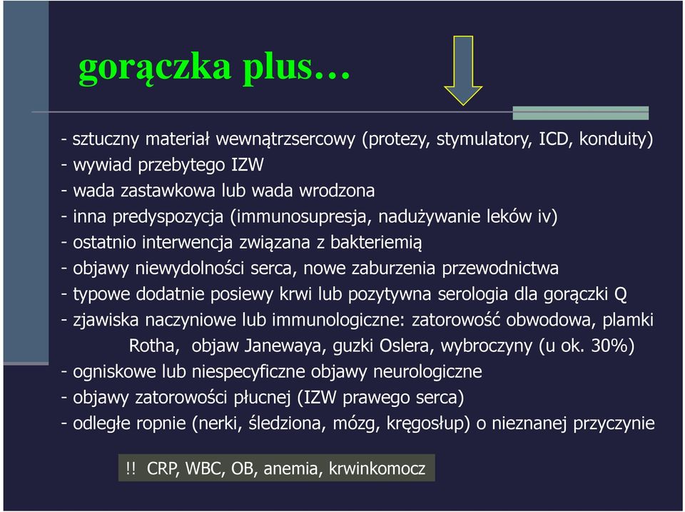 pozytywna serologia dla gorączki Q - zjawiska naczyniowe lub immunologiczne: zatorowość obwodowa, plamki Rotha, objaw Janewaya, guzki Oslera, wybroczyny (u ok.