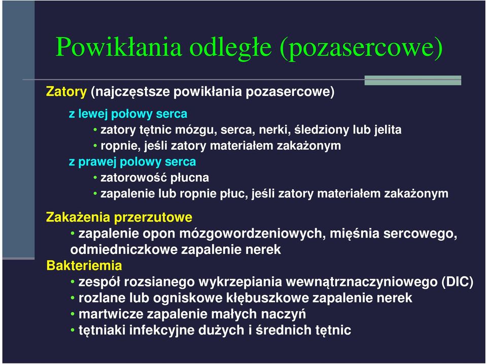 Zakażenia przerzutowe zapalenie opon mózgowordzeniowych, mięśnia sercowego, odmiedniczkowe zapalenie nerek Bakteriemia zespół rozsianego wykrzepiania