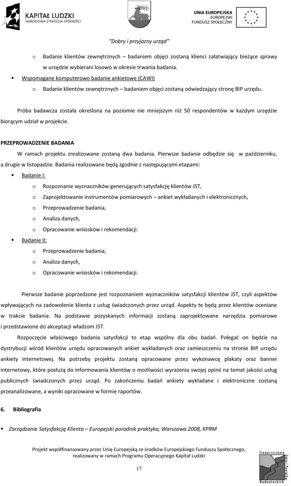 Próba badawcza została określona na poziomie nie mniejszym niż 50 respondentów w każdym urzędzie biorącym udział w projekcie.