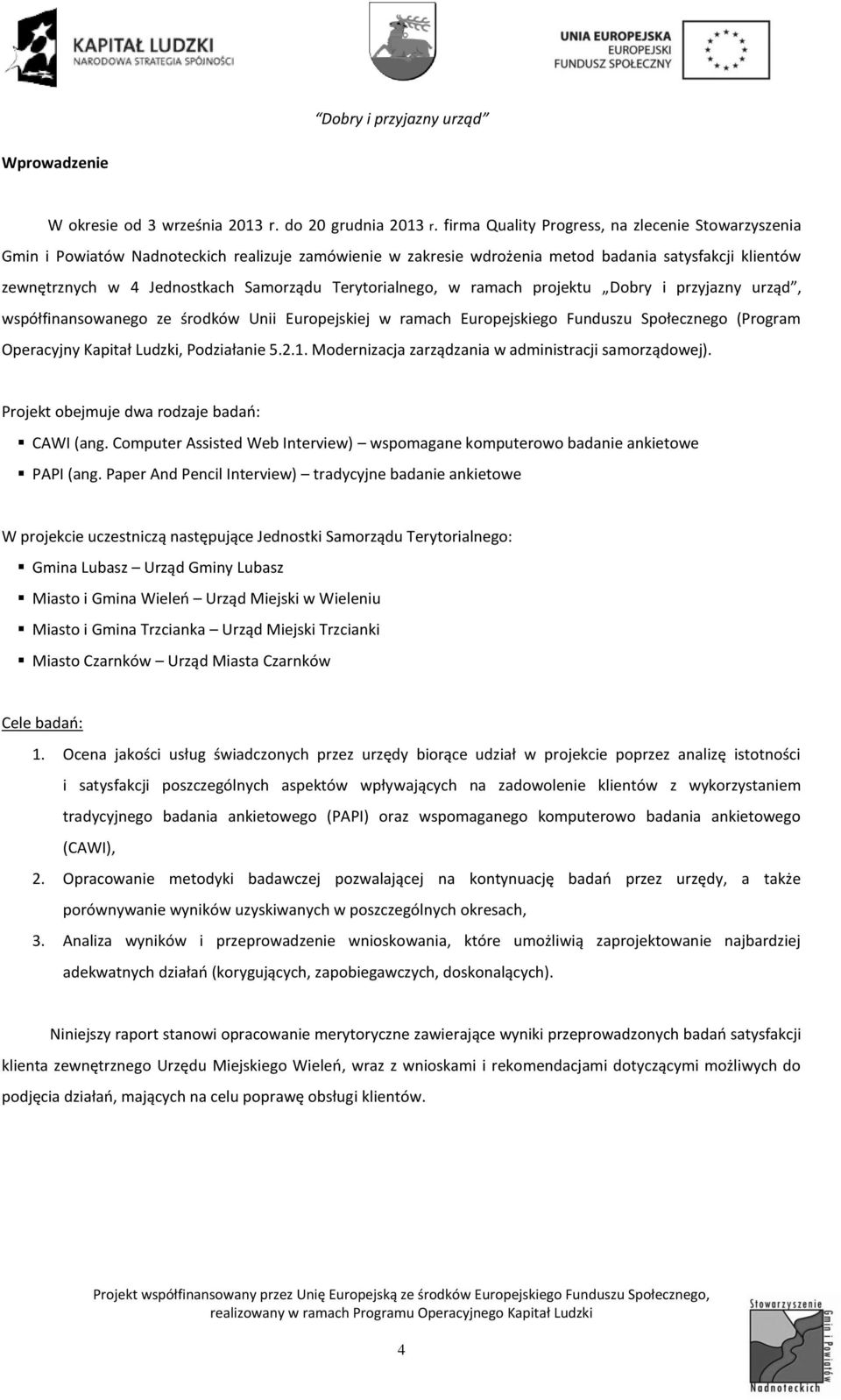 Terytorialnego, w ramach projektu Dobry i przyjazny urząd, współfinansowanego ze środków Unii Europejskiej w ramach Europejskiego Funduszu Społecznego (Program Operacyjny Kapitał Ludzki, Podziałanie