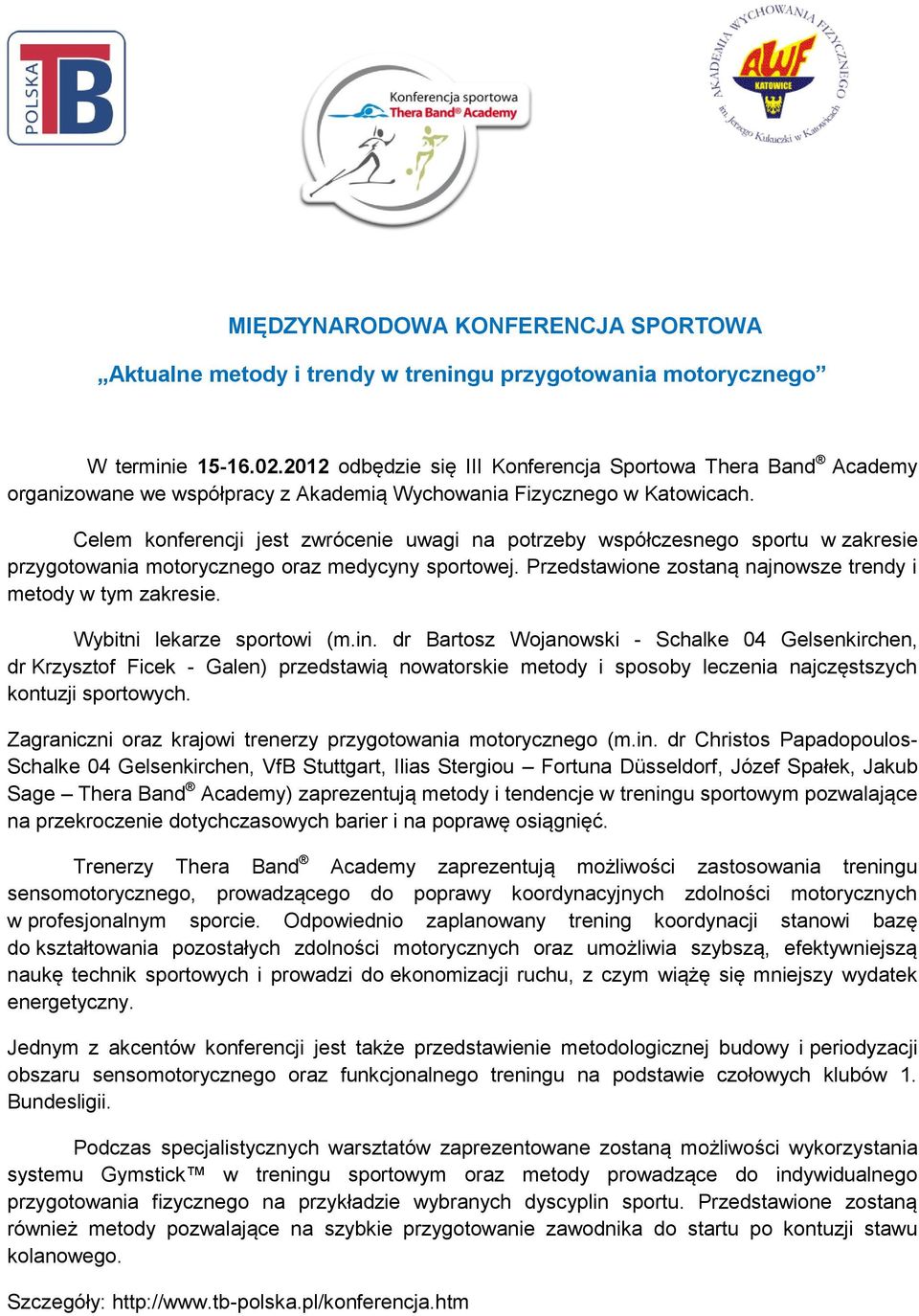 Celem konferencji jest zwrócenie uwagi na potrzeby współczesnego sportu w zakresie przygotowania motorycznego oraz medycyny sportowej. Przedstawione zostaną najnowsze trendy i metody w tym zakresie.