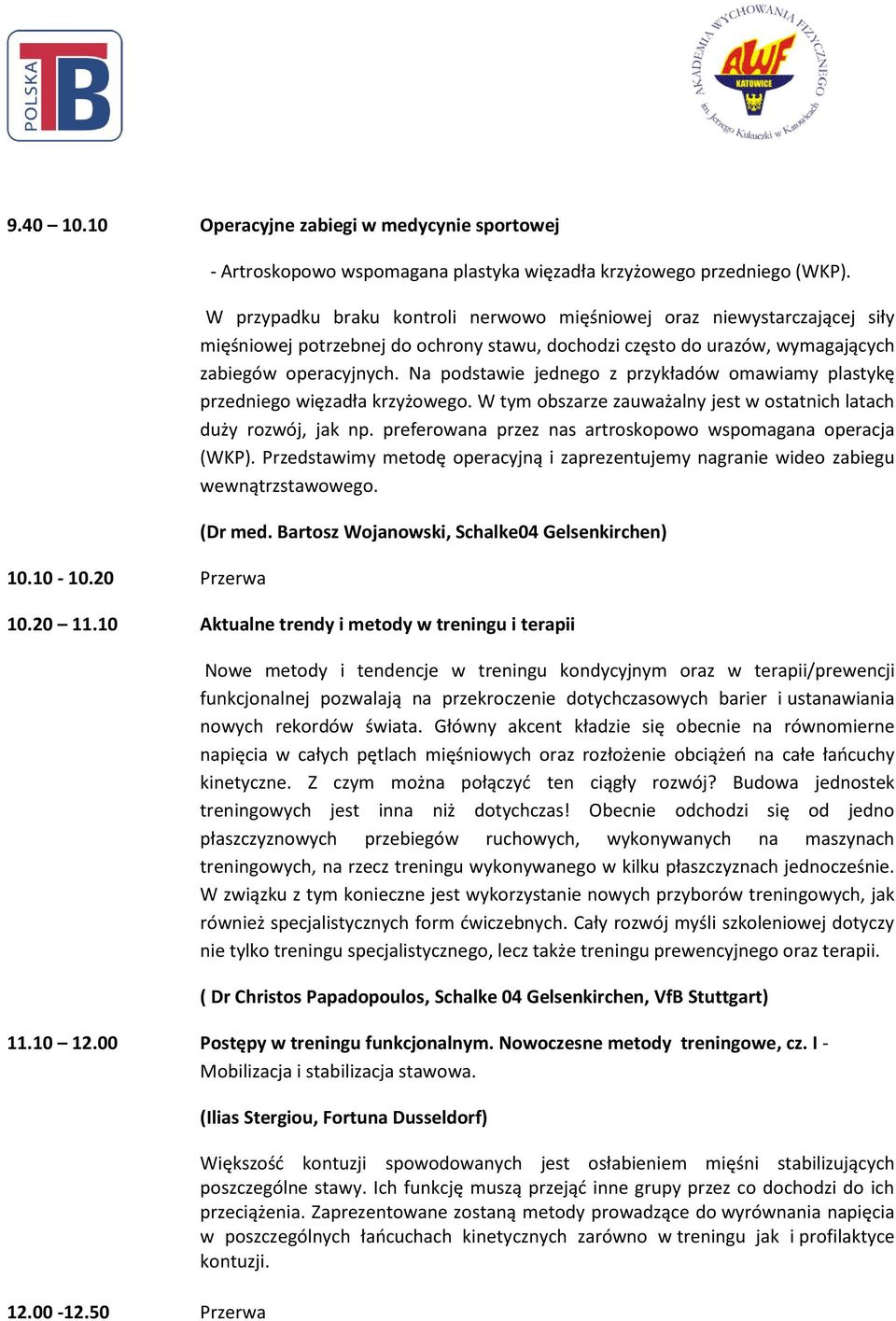 Na podstawie jednego z przykładów omawiamy plastykę przedniego więzadła krzyżowego. W tym obszarze zauważalny jest w ostatnich latach duży rozwój, jak np.