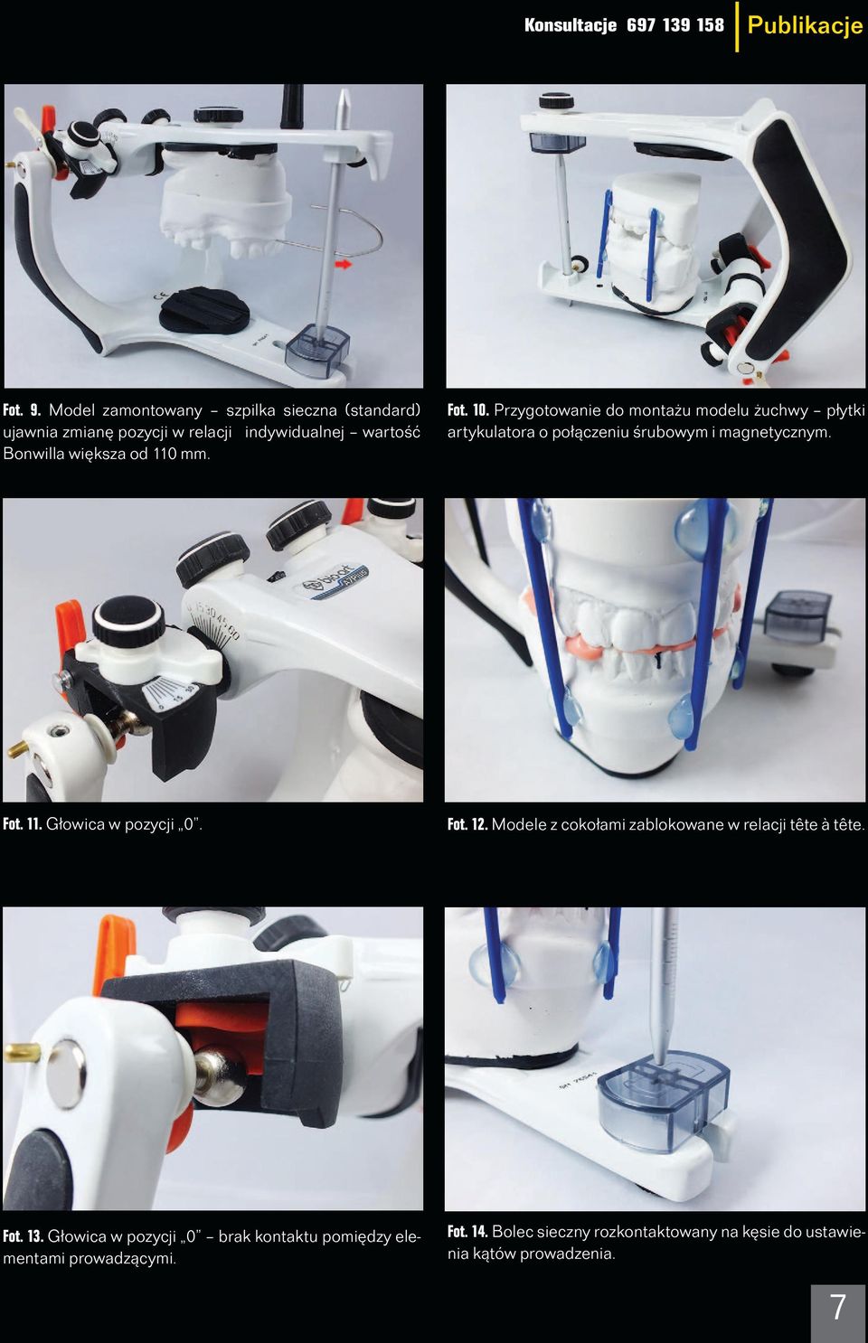 10. Przygotowanie do montażu modelu żuchwy płytki artykulatora o połączeniu śrubowym i magnetycznym. Fot. 11. Głowica w pozycji 0.