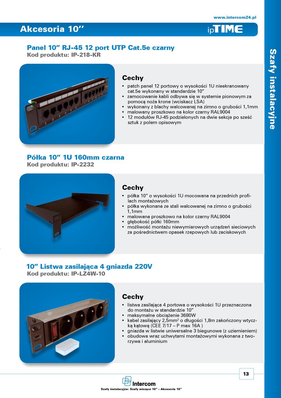 czarny RAL9004 12 modułów RJ-45 podzielonych na dwie sekcje po sześć sztuk z polem opisowym Szafy instalacyjne Półka 10 1U 160mm czarna : IP-2232 półka 10 o wysokości 1U mocowana na przednich