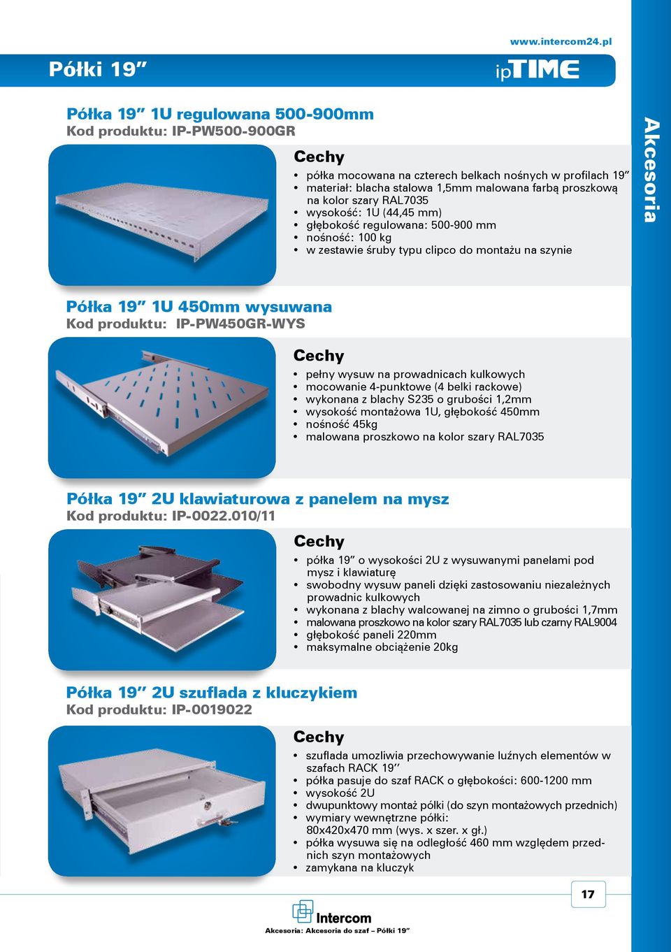 prowadnicach kulkowych mocowanie 4-punktowe (4 belki rackowe) wykonana z blachy S235 o grubości 1,2mm wysokość montażowa 1U, głębokość 450mm nośność 45kg malowana proszkowo na kolor szary RAL7035