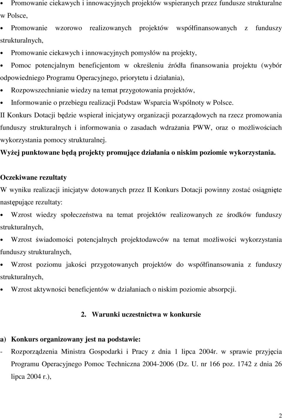 Rozpowszechnianie wiedzy na temat przygotowania projektów, Informowanie o przebiegu realizacji Podstaw Wsparcia Wspólnoty w Polsce.