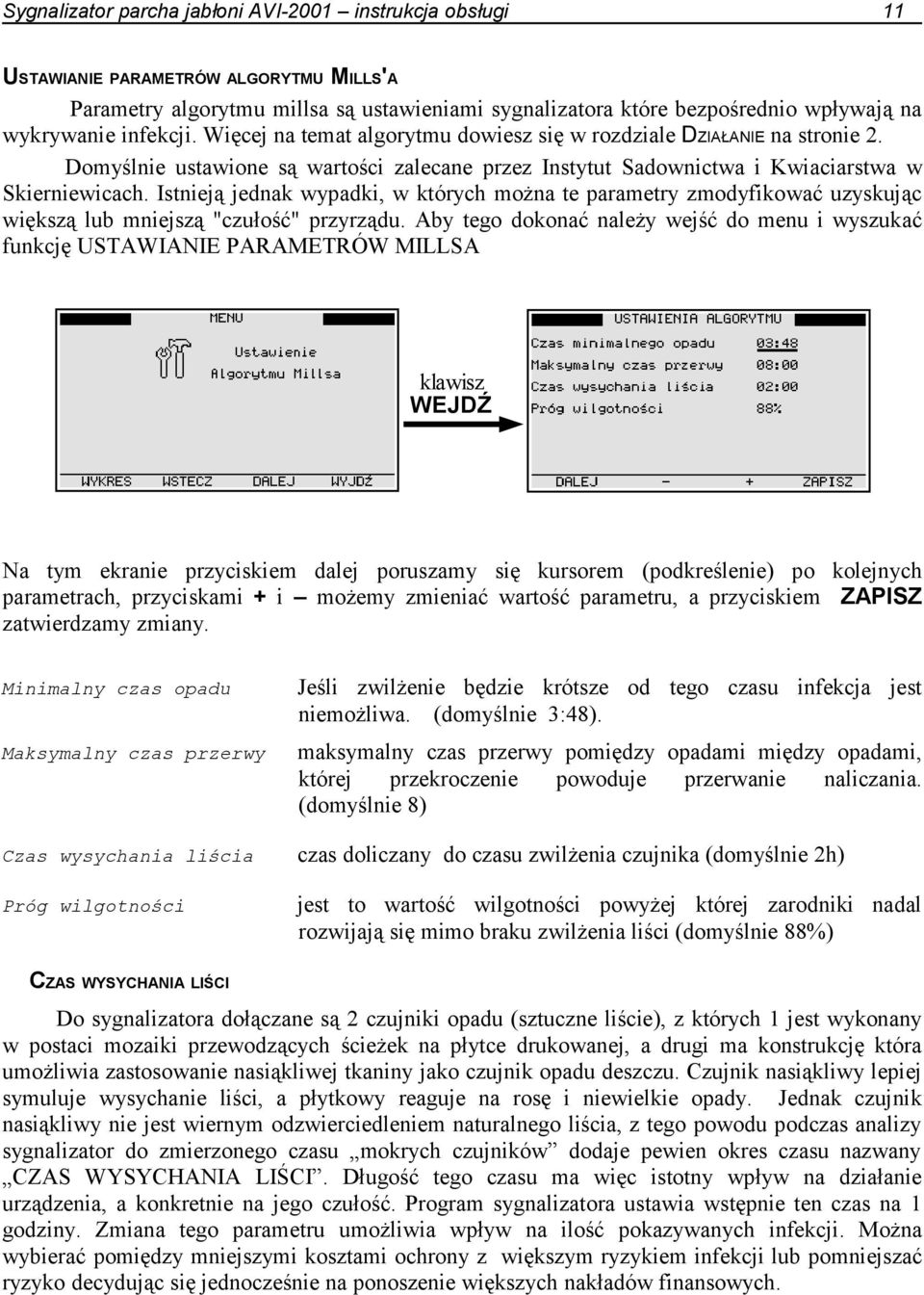 Istnieją jednak wypadki, w których moŝna te parametry zmodyfikować uzyskując większą lub mniejszą "czułość" przyrządu.