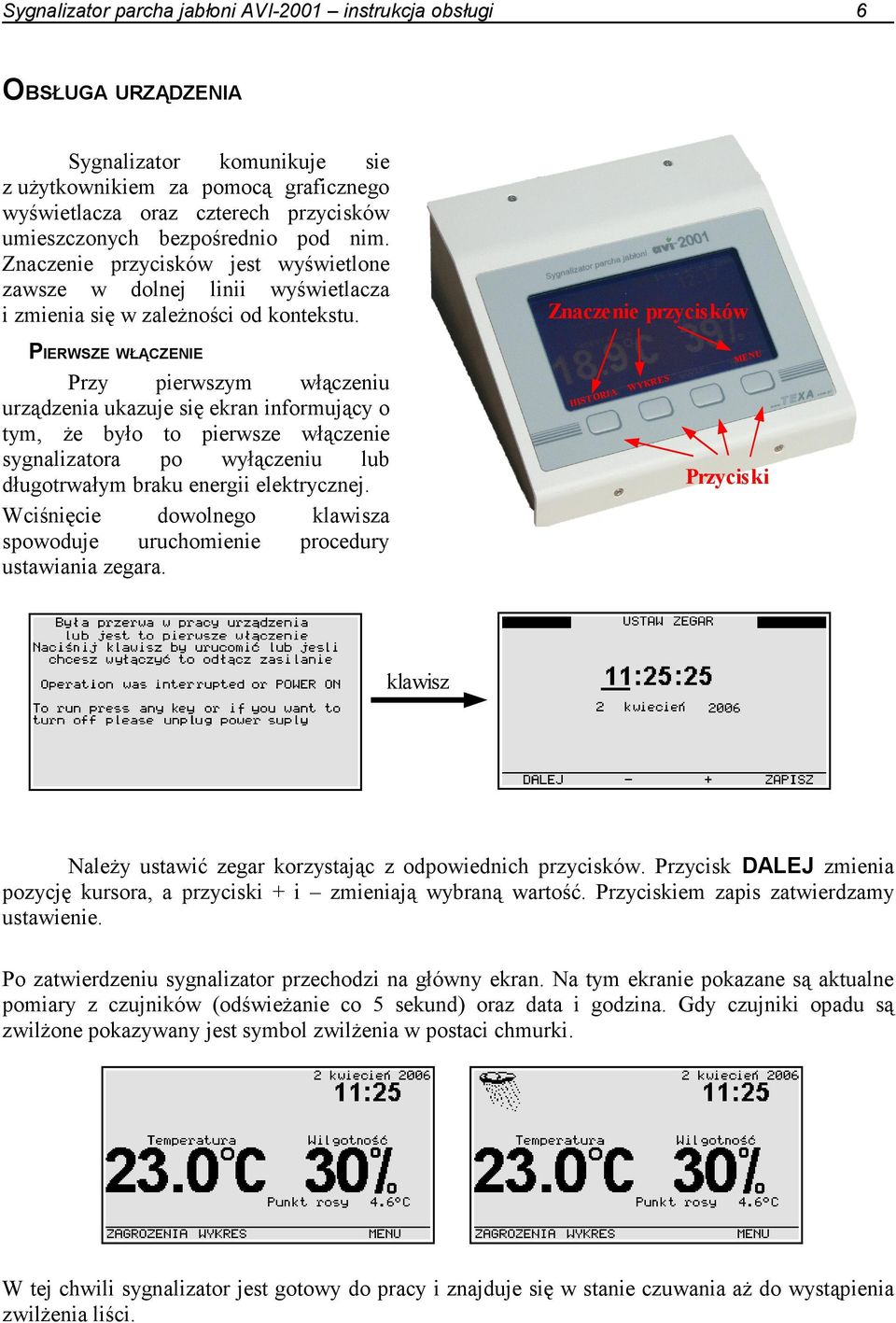 PIERWSZE WŁĄCZENIE Przy pierwszym włączeniu urządzenia ukazuje się ekran informujący o tym, Ŝe było to pierwsze włączenie sygnalizatora po wyłączeniu lub długotrwałym braku energii elektrycznej.