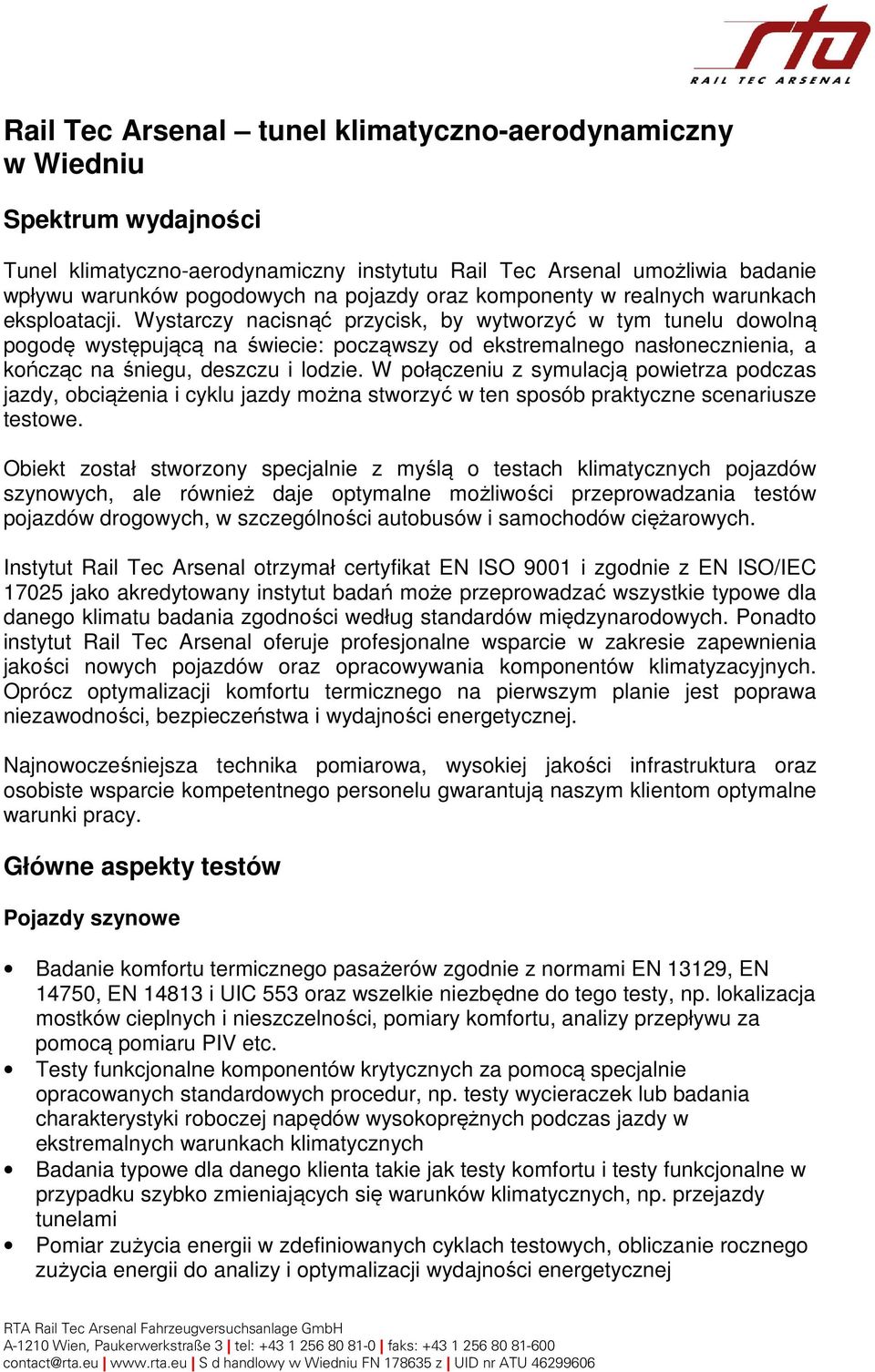 Wystarczy nacisnąć przycisk, by wytworzyć w tym tunelu dowolną pogodę występującą na świecie: począwszy od ekstremalnego nasłonecznienia, a kończąc na śniegu, deszczu i lodzie.