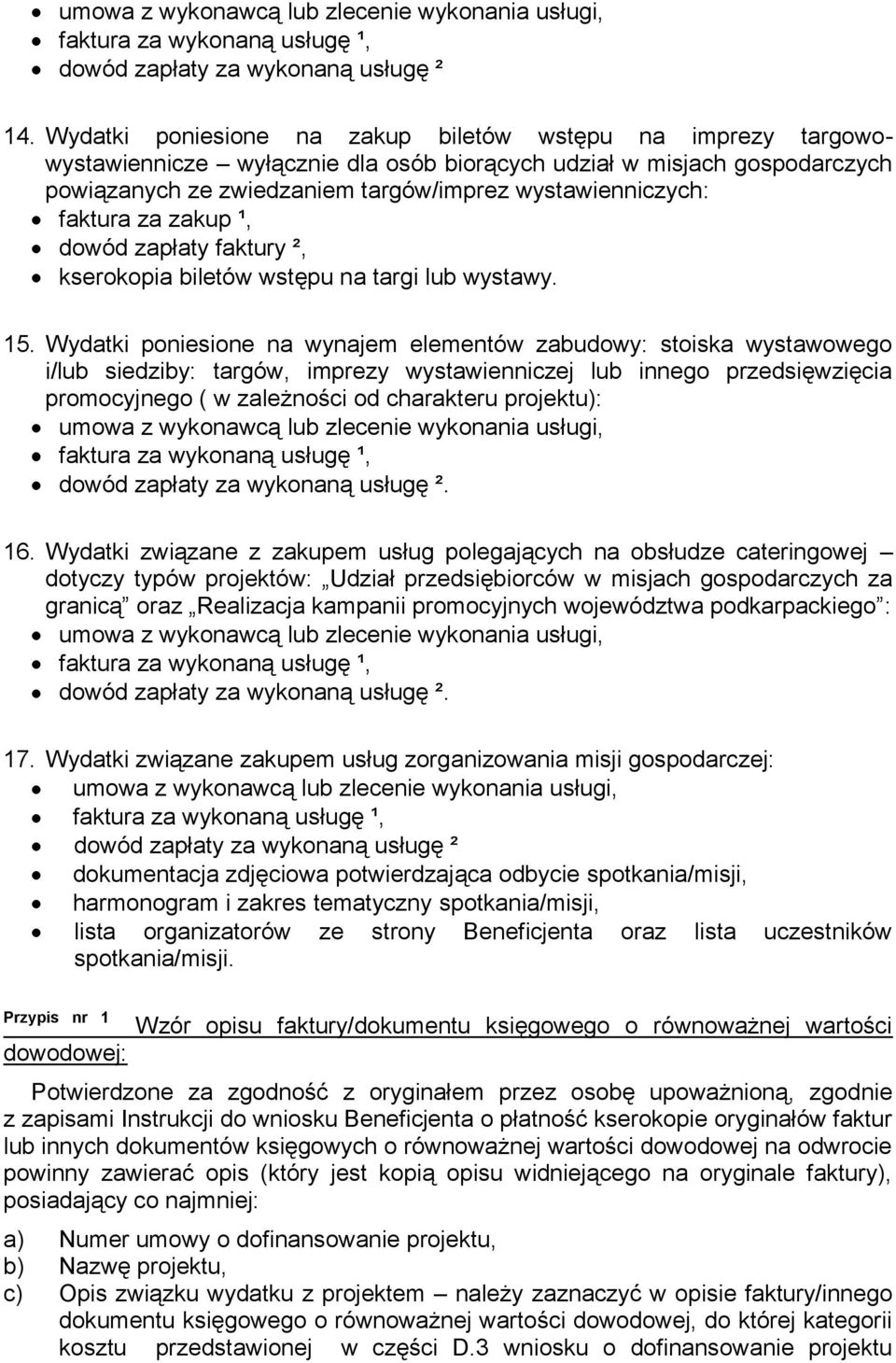 faktura za zakup ¹, dowód zapłaty faktury ², kserokopia biletów wstępu na targi lub wystawy. 15.