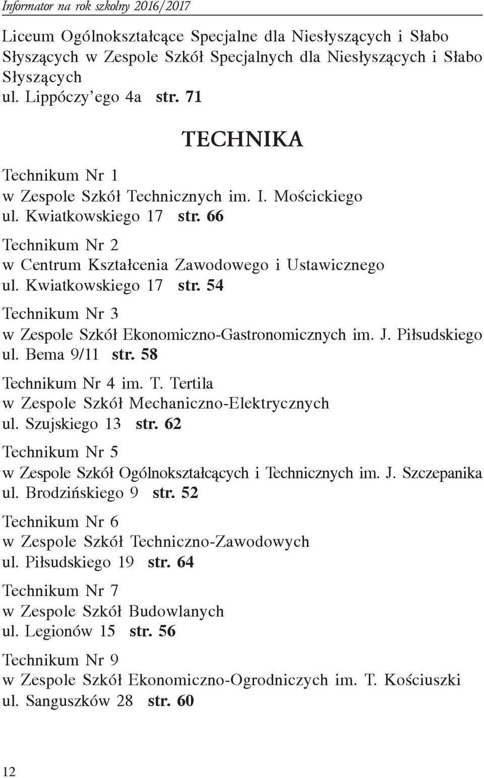 J. Pi³sudskiego ul. Bema 9/11 str. 58 Technikum Nr 4 im. T. Tertila w Zespole Szkó³ Mechaniczno-Elektrycznych ul. Szujskiego 13 str.