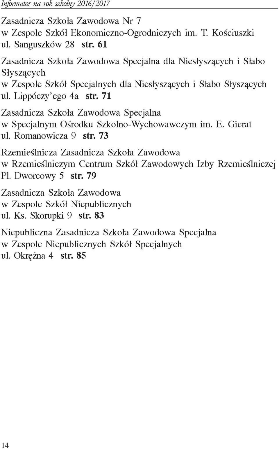 71 Zasadnicza Szko³a Zawodowa Specjalna w Specjalnym Oœrodku Szkolno-Wychowawczym im. E. Gierat ul. Romanowicza 9 str.