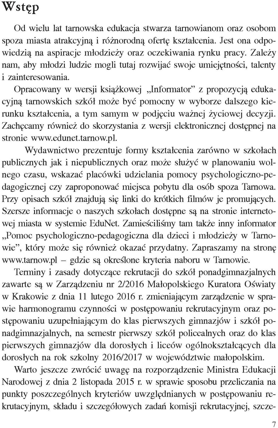 Opracowany w wersji ksi¹ kowej Informator z propozycj¹ edukacyjn¹ tarnowskich szkó³ mo e byæ pomocny w wyborze dalszego kierunku kszta³cenia, a tym samym w podjêciu wa nej yciowej decyzji.