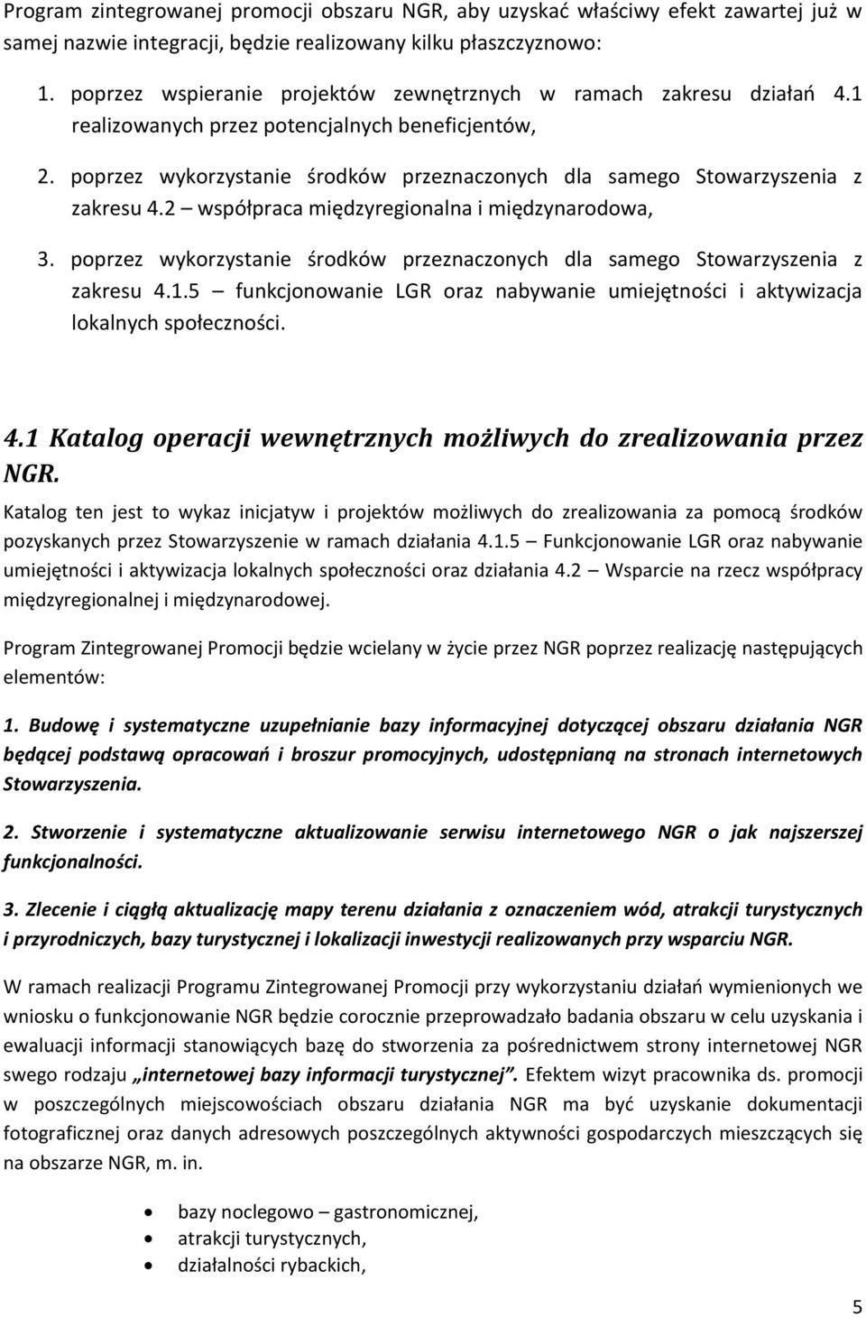 poprzez wykorzystanie środków przeznaczonych dla samego Stowarzyszenia z zakresu 4.2 współpraca międzyregionalna i międzynarodowa, 3.