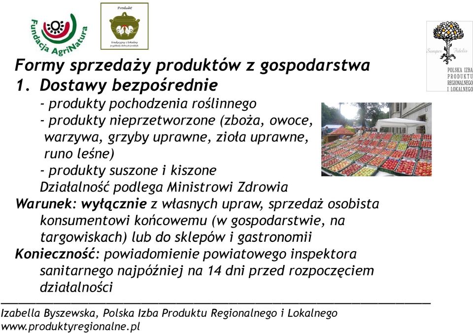 uprawne, runo leśne) - produkty suszone i kiszone Działalność podlega Ministrowi Zdrowia Warunek: wyłącznie z własnych upraw,