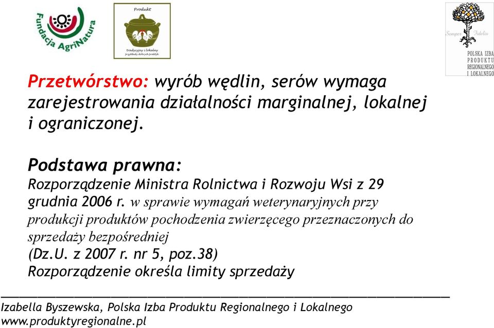 Podstawa prawna: Rozporządzenie Ministra Rolnictwa i Rozwoju Wsi z 29 grudnia 2006 r.