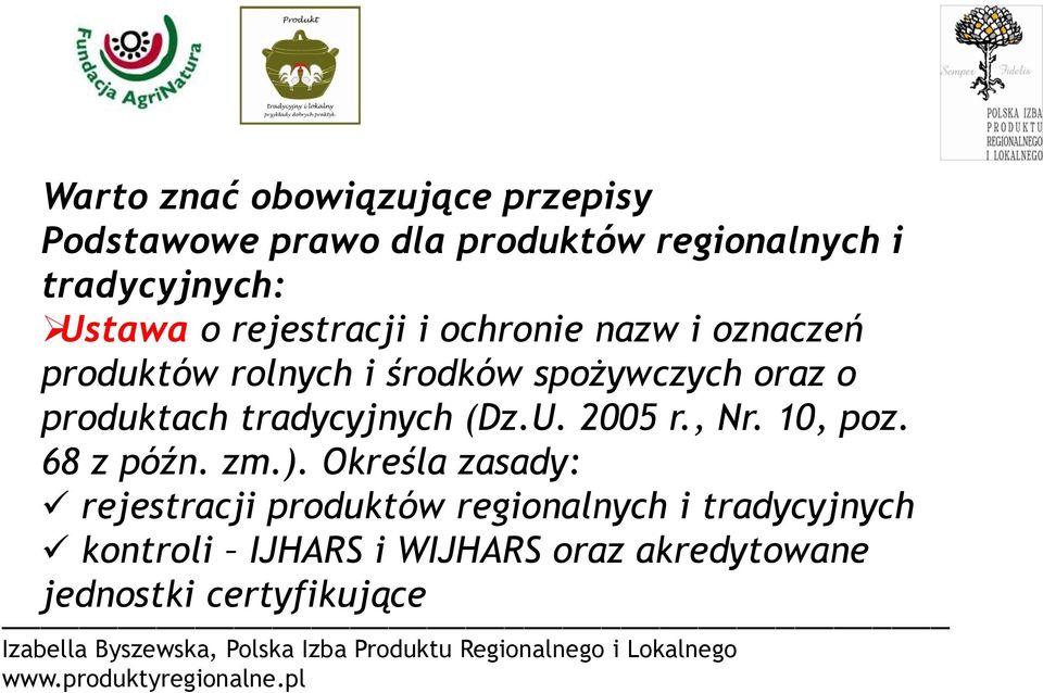 produktach tradycyjnych (Dz.U. 2005 r., Nr. 10, poz. 68 z późn. zm.).