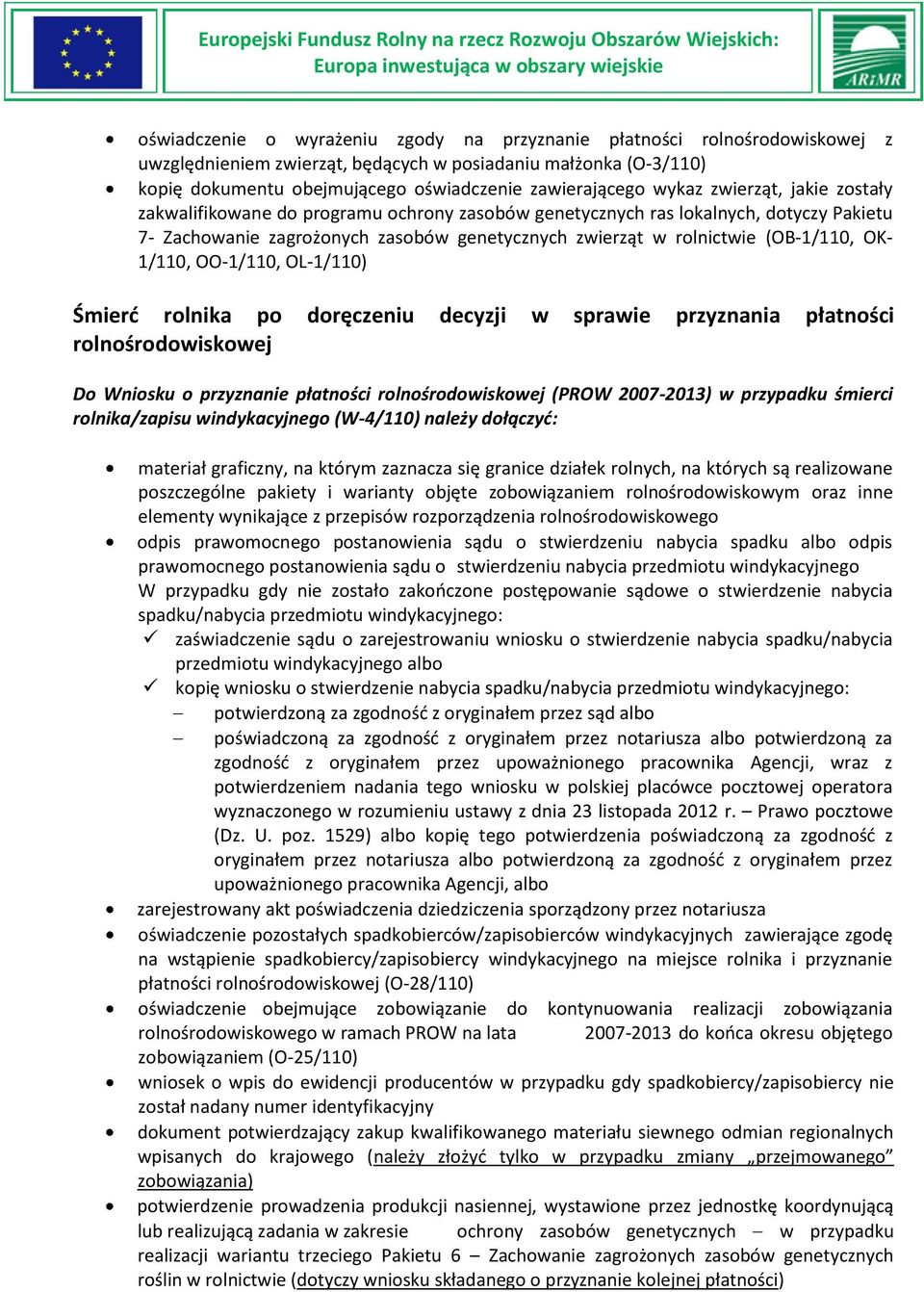 śmierci rolnika/zapisu windykacyjnego (W-4/110) należy dołączyć: materiał graficzny, na którym zaznacza się granice działek rolnych, na których są realizowane poszczególne pakiety i warianty objęte