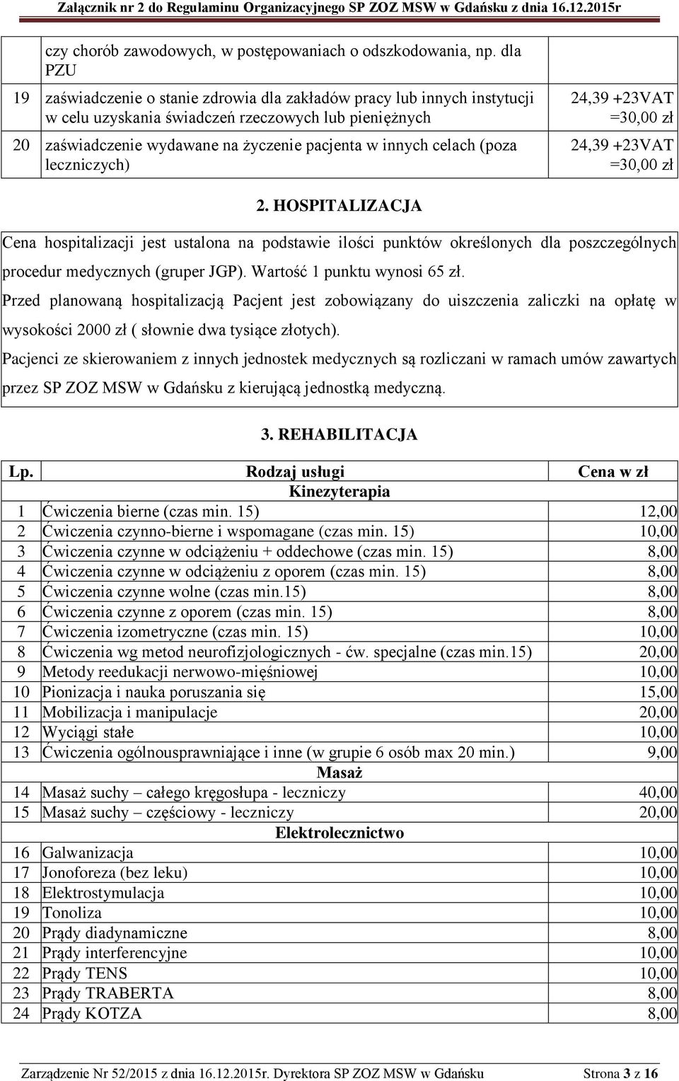 (poza leczniczych) 24,39 +23VAT =30,00 zł 24,39 +23VAT =30,00 zł 2.