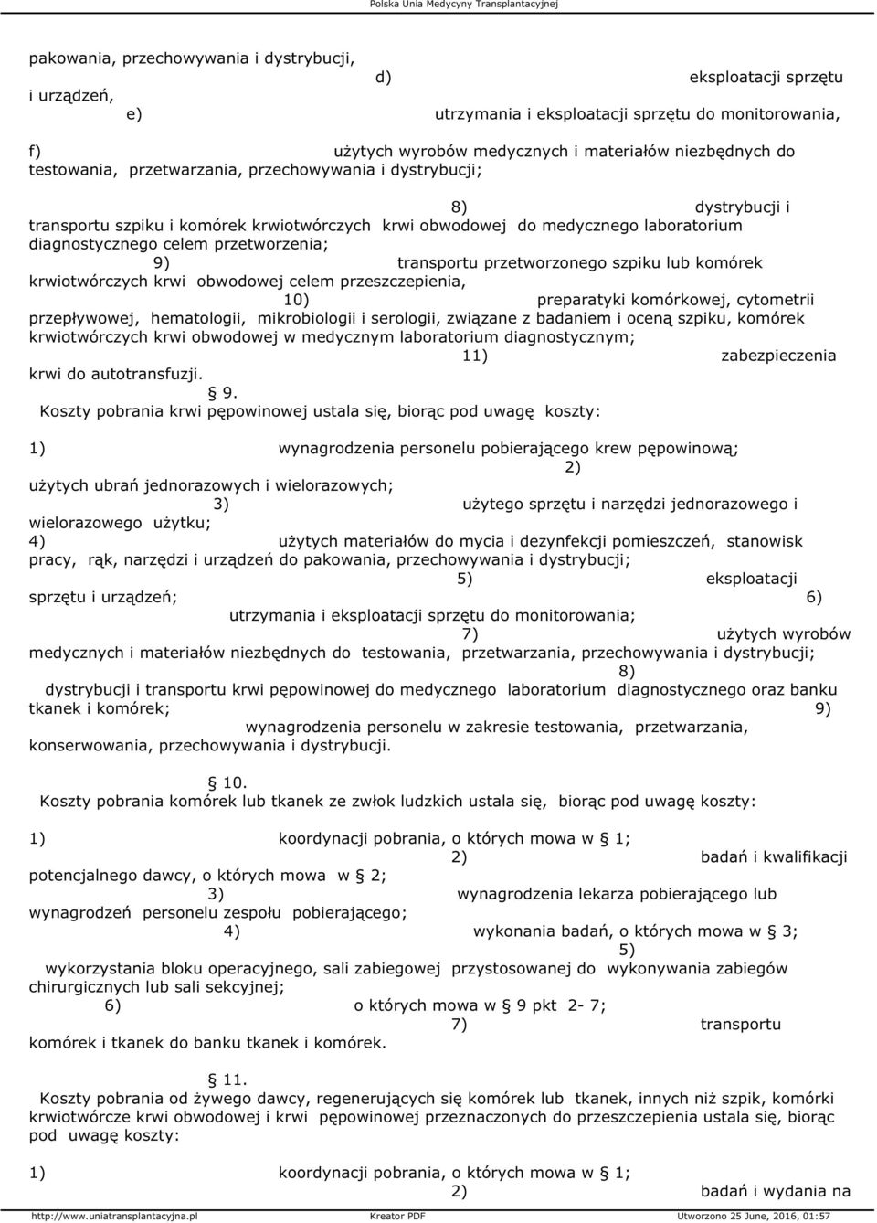 transportu przetworzonego szpiku lub komórek krwiotwórczych krwi obwodowej celem przeszczepienia, 10) preparatyki komórkowej, cytometrii przepływowej, hematologii, mikrobiologii i serologii, związane