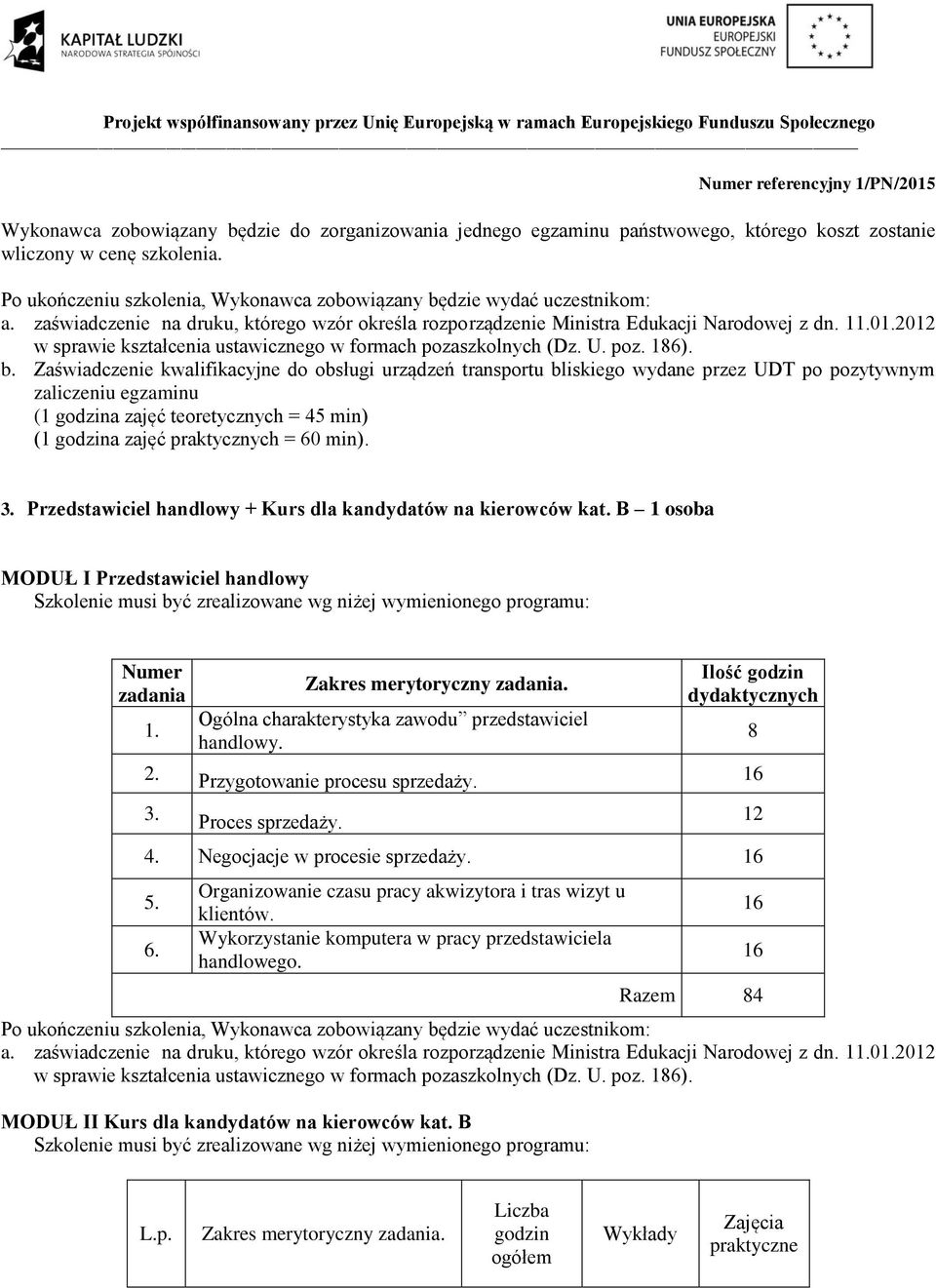 2012 w sprawie kształcenia ustawicznego w formach pozaszkolnych (Dz. U. poz. 186). b.