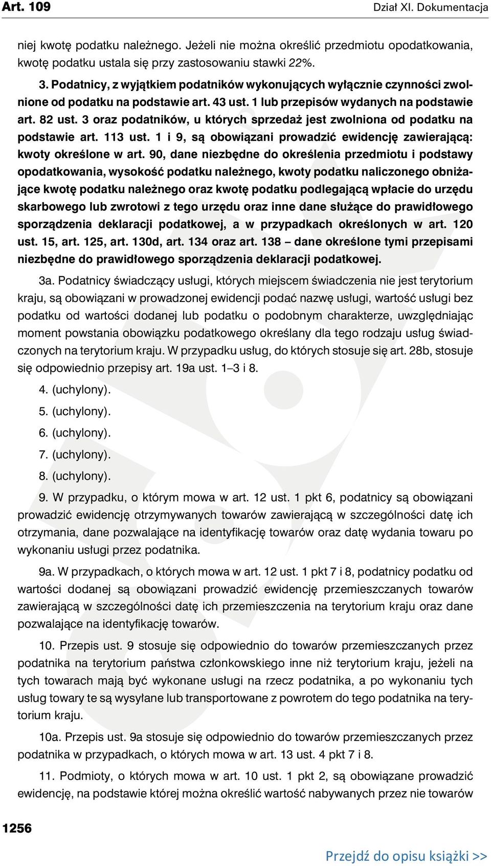 3 oraz podatników, u których sprzedaż jest zwolniona od podatku na podstawie art. 113 ust. 1 i 9, są obowiązani prowadzić ewidencję zawierającą: kwoty określone w art.