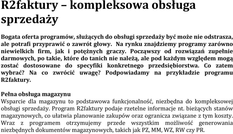 * Począwszy* od* rozwiązań* zupełnie* darmowych,*po*takie,*które*do*tanich*nie*należą,*ale*pod*każdym*względem*mogą* zostać* dostosowane* do* specyfiki* konkretnego* przedsiębiorstwa.