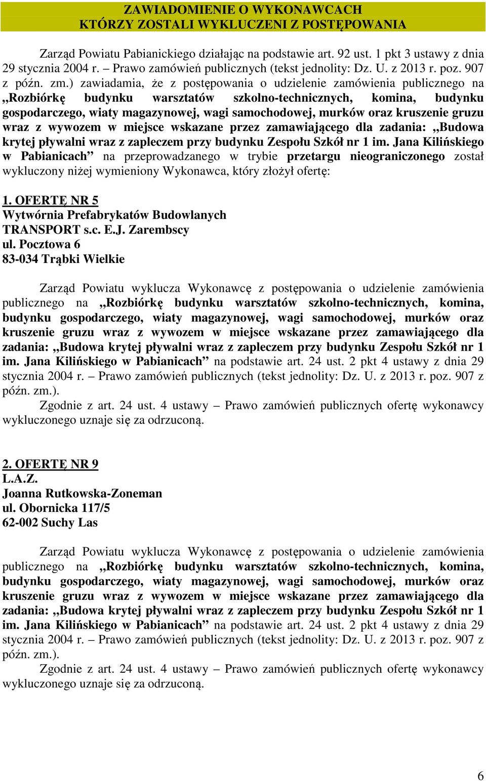 ) zawiadamia, że z postępowania o udzielenie zamówienia publicznego na Rozbiórkę budynku warsztatów szkolno-technicznych, komina, budynku gospodarczego, wiaty magazynowej, wagi samochodowej, murków