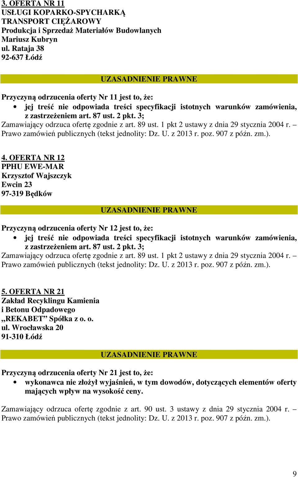 3; Zamawiający odrzuca ofertę zgodnie z art. 89 ust. 1 pkt 2 ustawy z dnia 29 stycznia 2004 r. Prawo zamówień publicznych (tekst jednolity: Dz. U. z 2013 r. poz. 907 z późn. zm.). 4.