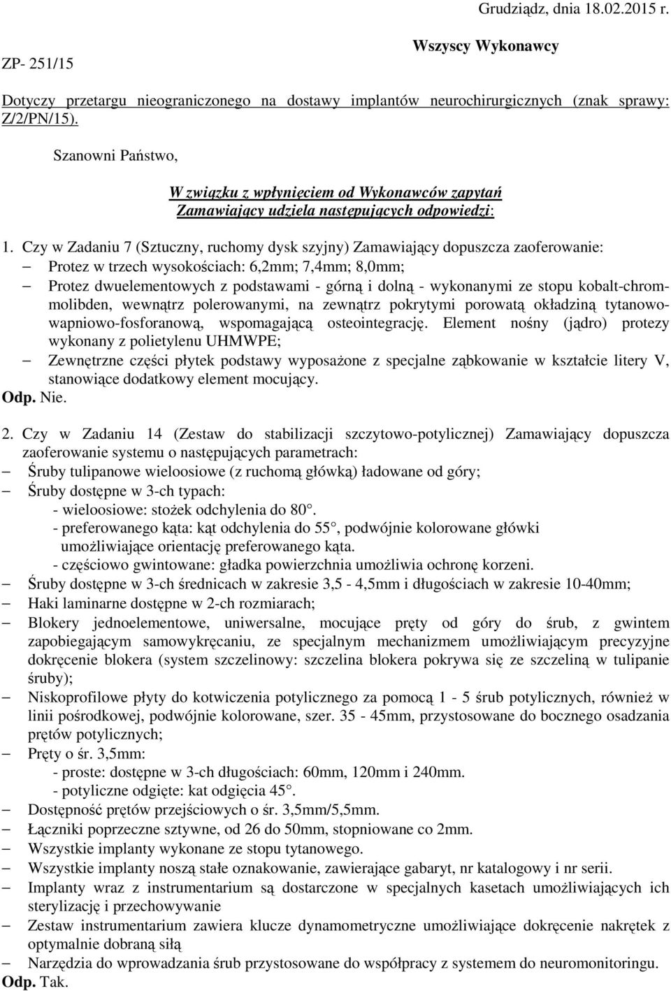 Czy w Zadaniu 7 (Sztuczny, ruchomy dysk szyjny) Zamawiający dopuszcza zaoferowanie: Protez w trzech wysokościach: 6,2mm; 7,4mm; 8,0mm; Protez dwuelementowych z podstawami - górną i dolną - wykonanymi