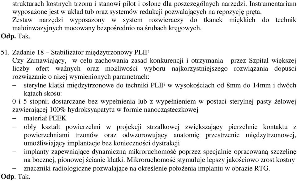 Zadanie 18 Stabilizator międzytrzonowy PLIF Czy Zamawiający, w celu zachowania zasad konkurencji i otrzymania przez Szpital większej liczby ofert ważnych oraz możliwości wyboru najkorzystniejszego