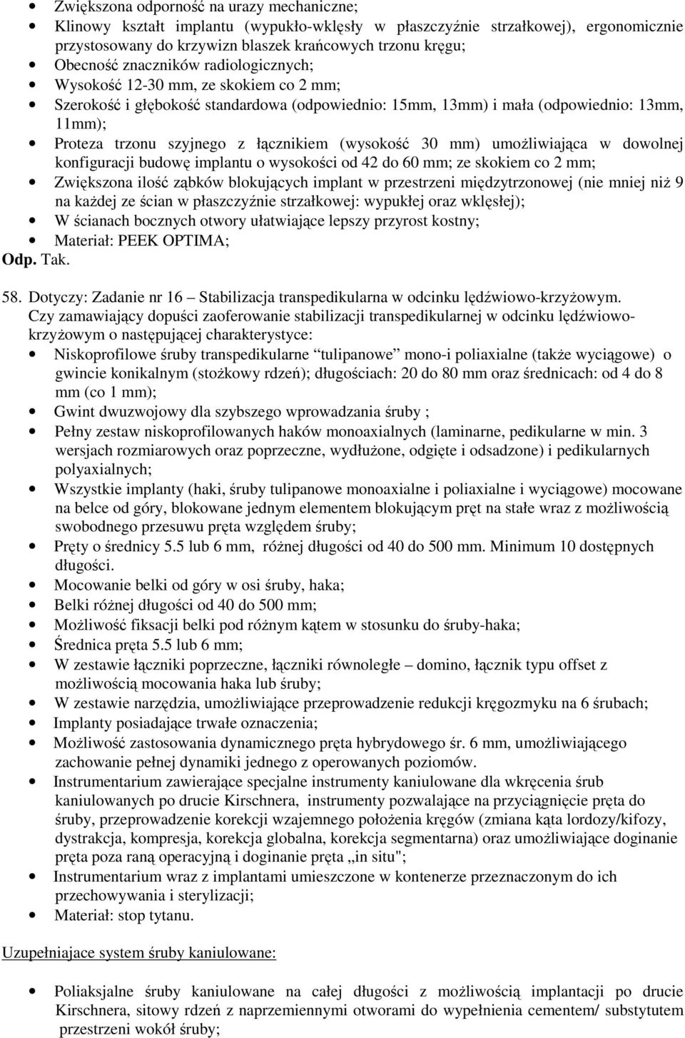 (wysokość 30 mm) umożliwiająca w dowolnej konfiguracji budowę implantu o wysokości od 42 do 60 mm; ze skokiem co 2 mm; Zwiększona ilość ząbków blokujących implant w przestrzeni międzytrzonowej (nie