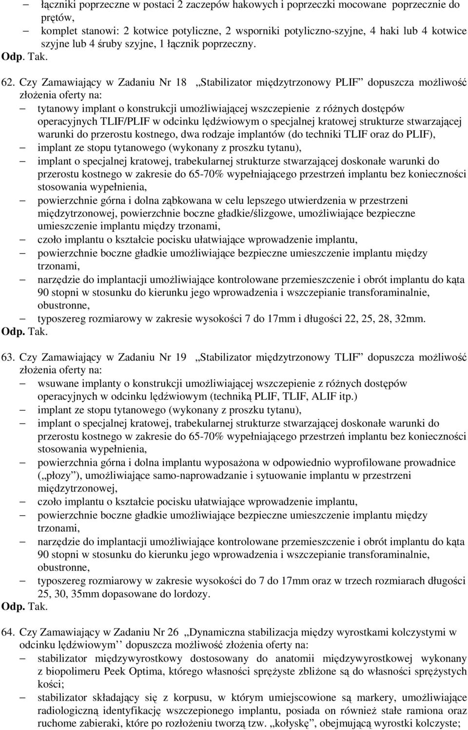 Czy Zamawiający w Zadaniu Nr 18 Stabilizator międzytrzonowy PLIF dopuszcza możliwość złożenia oferty na: tytanowy implant o konstrukcji umożliwiającej wszczepienie z różnych dostępów operacyjnych