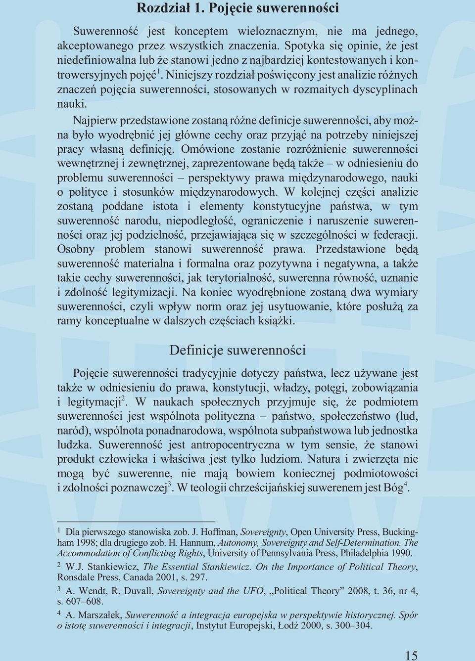 Niniejszy rozdzia³ poœwiêcony jest analizie ró nych znaczeñ pojêcia suwerennoœci, stosowanych w rozmaitych dyscyplinach nauki.