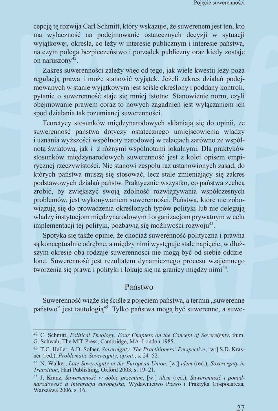 Zakres suwerennoœci zale y wiêc od tego, jak wiele kwestii le y poza regulacj¹ prawa i mo e stanowiæ wyj¹tek.