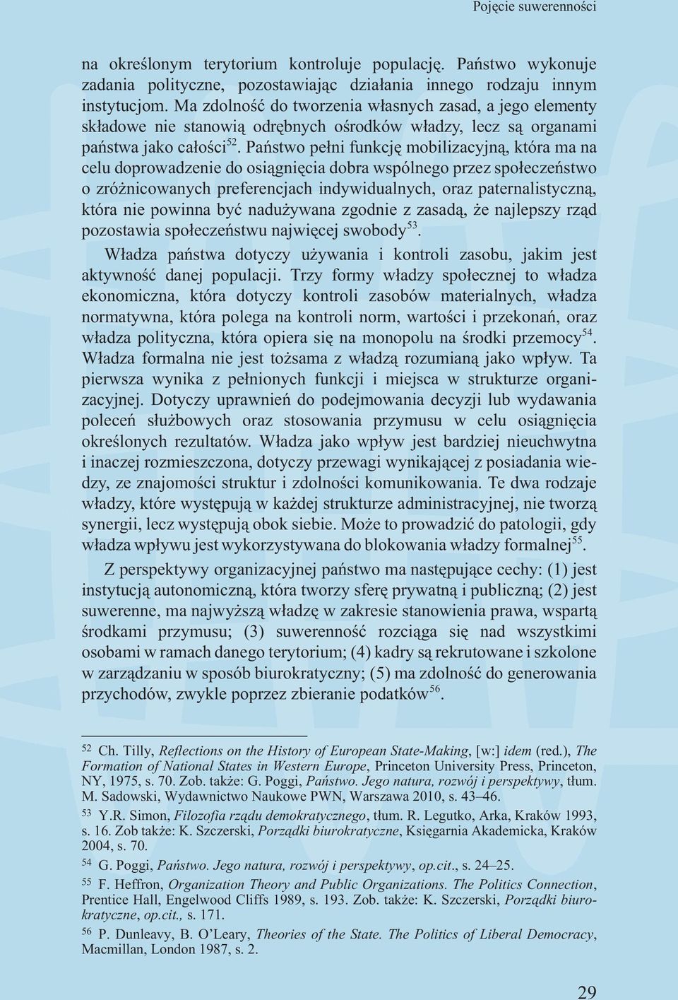 Pañstwo pe³ni funkcjê mobilizacyjn¹, która ma na celu doprowadzenie do osi¹gniêcia dobra wspólnego przez spo³eczeñstwo o zró nicowanych preferencjach indywidualnych, oraz paternalistyczn¹, która nie