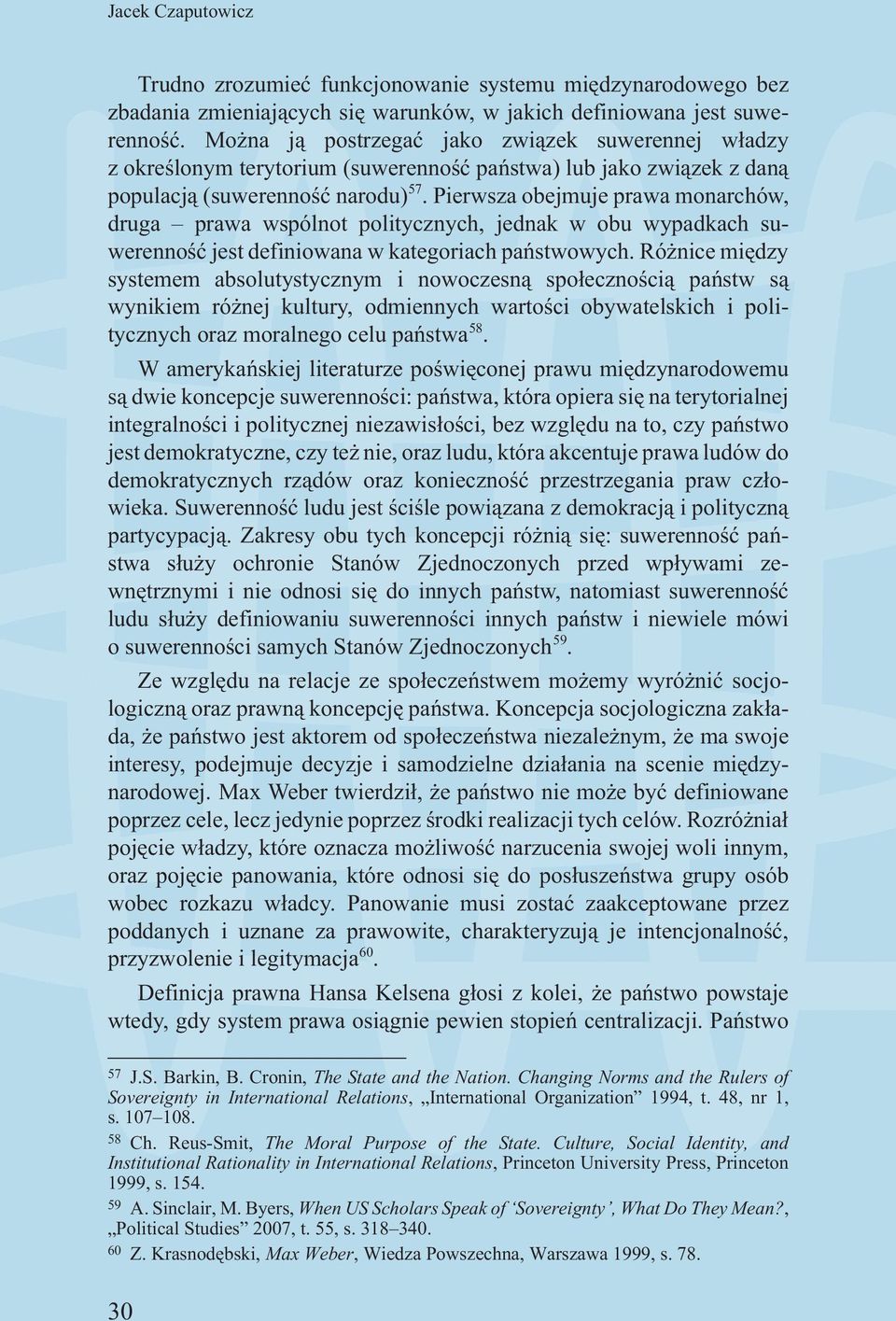 Pierwsza obejmuje prawa monarchów, druga prawa wspólnot politycznych, jednak w obu wypadkach suwerennoœæ jest definiowana w kategoriach pañstwowych.