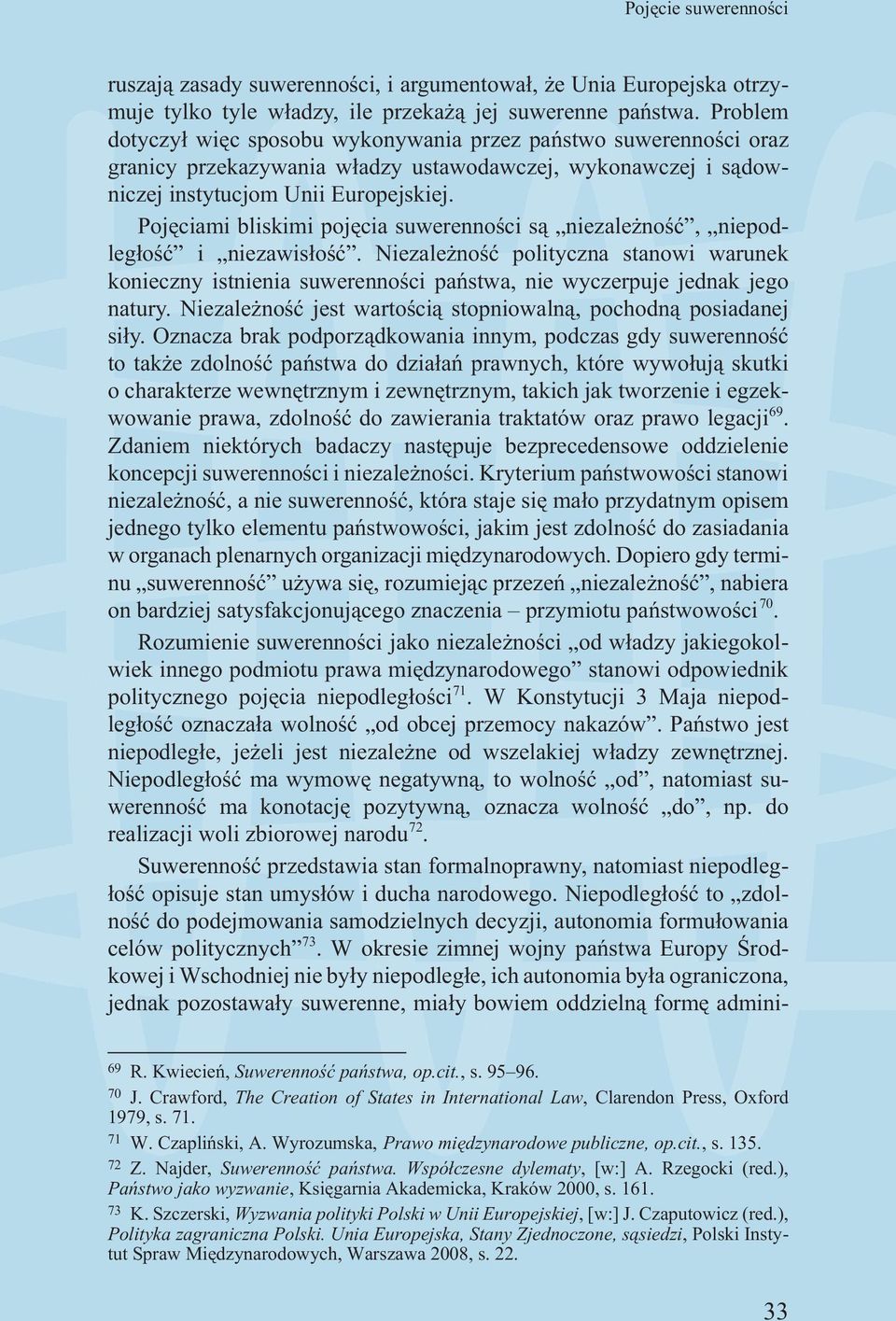 Pojêciami bliskimi pojêcia suwerennoœci s¹ niezale noœæ, niepodleg³oœæ i niezawis³oœæ.