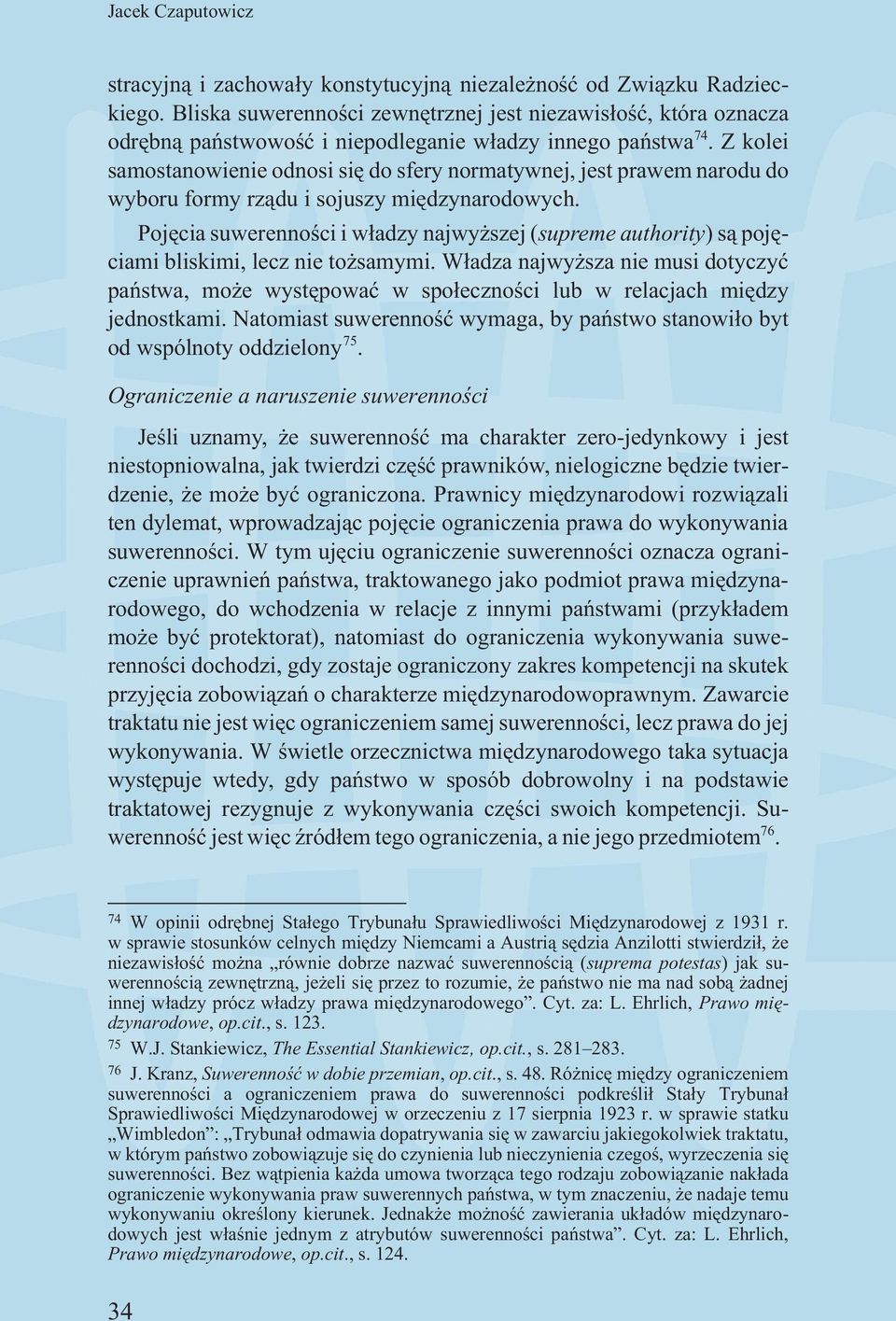 Z kolei samostanowienie odnosi siê do sfery normatywnej, jest prawem narodu do wyboru formy rz¹du i sojuszy miêdzynarodowych.