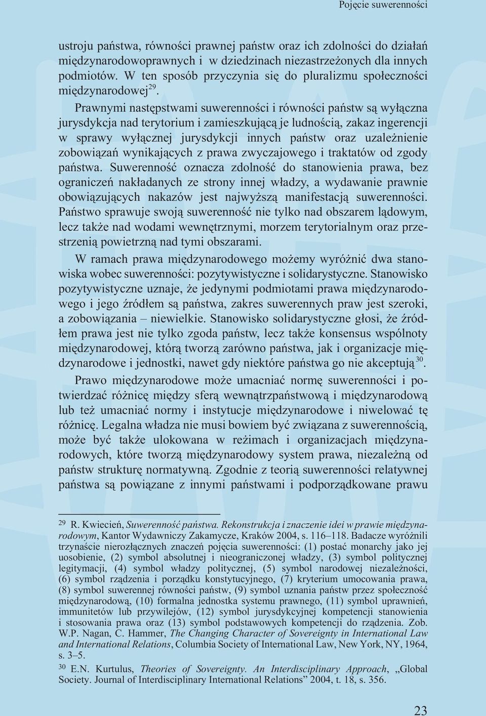 Prawnymi nastêpstwami suwerennoœci i równoœci pañstw s¹ wy³¹czna jurysdykcja nad terytorium i zamieszkuj¹c¹ je ludnoœci¹, zakaz ingerencji w sprawy wy³¹cznej jurysdykcji innych pañstw oraz uzale