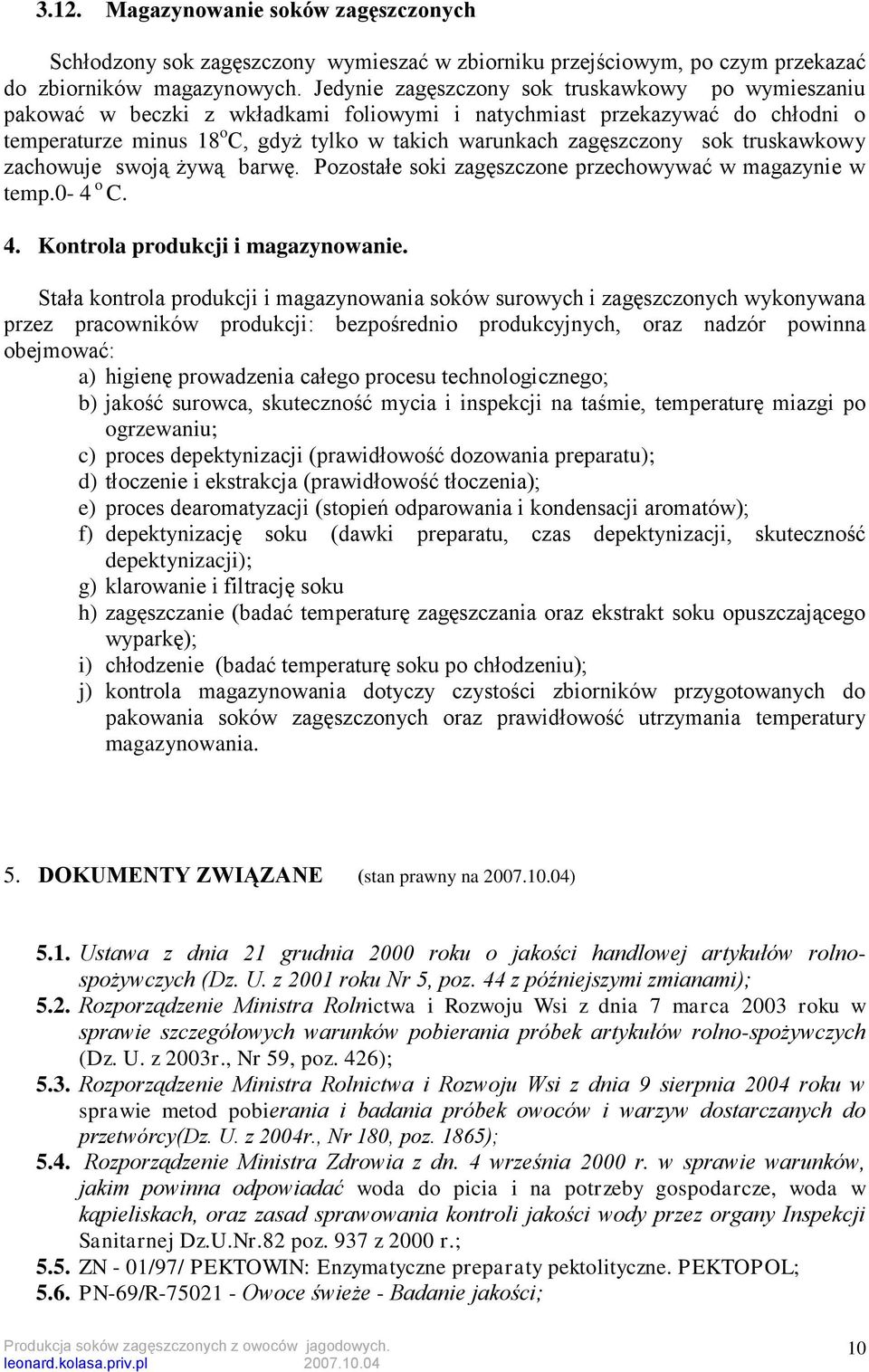 sok truskawkowy zachowuje swoją żywą barwę. Pozostałe soki zagęszczone przechowywać w magazynie w temp.0-4 o C. 4. Kontrola produkcji i magazynowanie.