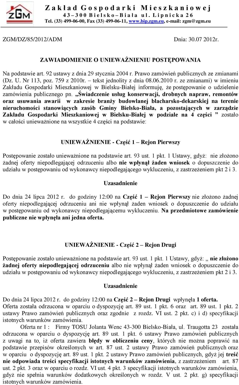 759 z 2010r. tekst jednolity z dnia 08.06.2010 r. ze zmianami) w imieniu Zakładu Gospodarki Mieszkaniowej w Bielsku-Białej informuję, że postępowanie o udzielenie zamówienia publicznego pn.