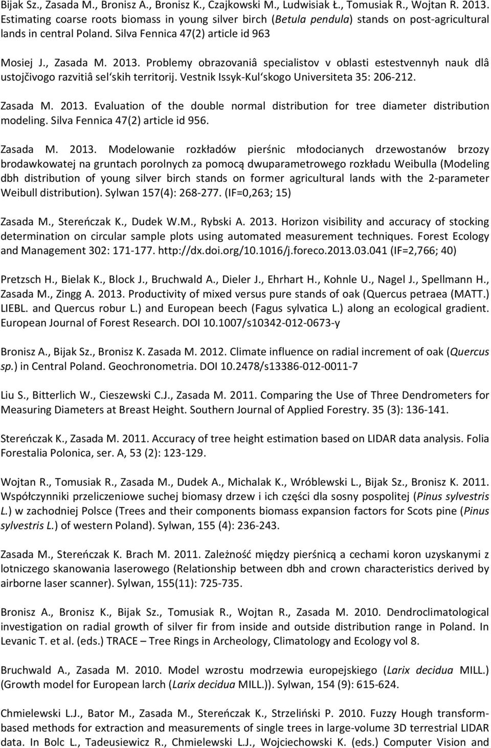 Problemy obrazovaniâ specialistov v oblasti estestvennyh nauk dlâ ustojčivogo razvitiâ sel skih territorij. Vestnik Issyk-Kul skogo Universiteta 35: 206-212. Zasada M. 2013.