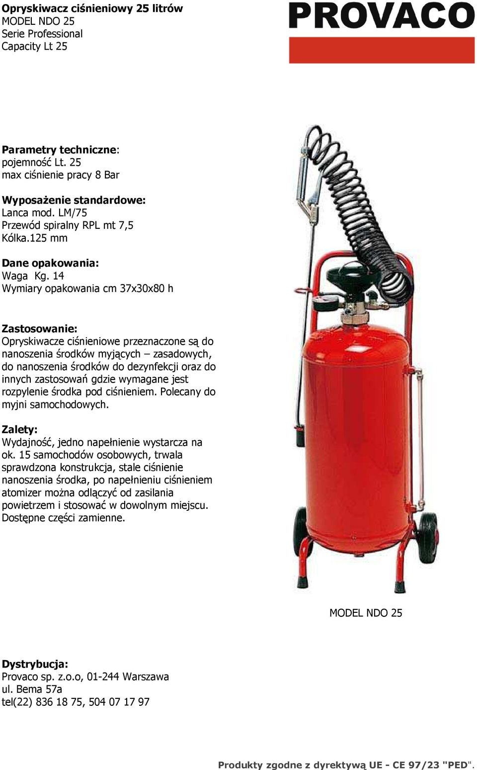 14 Wymiary opakowania cm 37x30x80 h Opryskiwacze ciśnieniowe przeznaczone są do nanoszenia środków myjących zasadowych, do