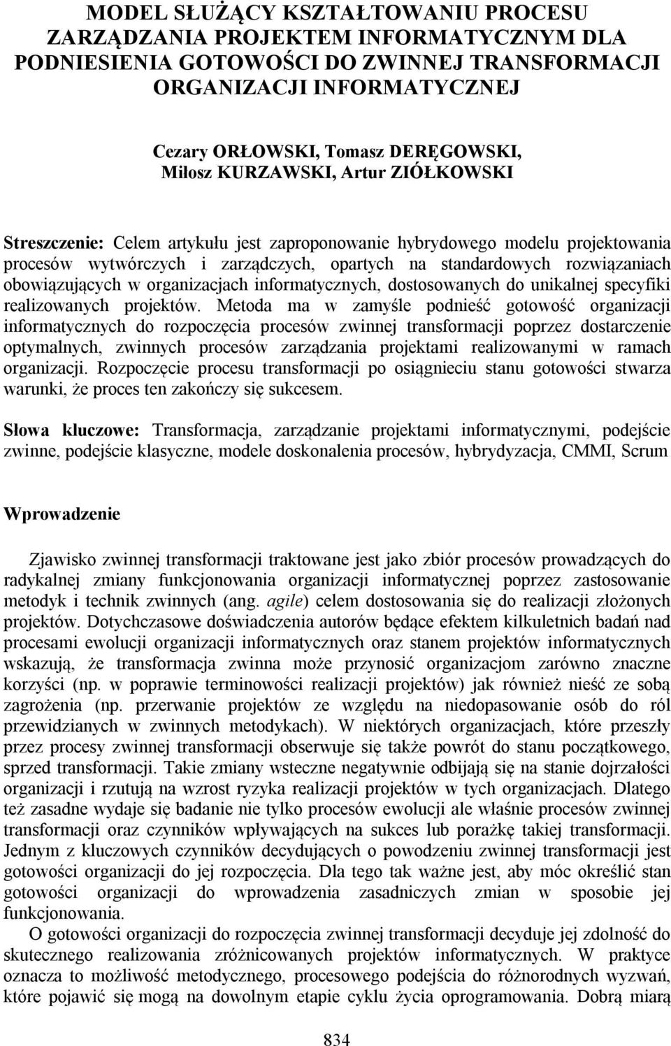 obowiązujących w organizacjach informatycznych, dostosowanych do unikalnej specyfiki realizowanych projektów.