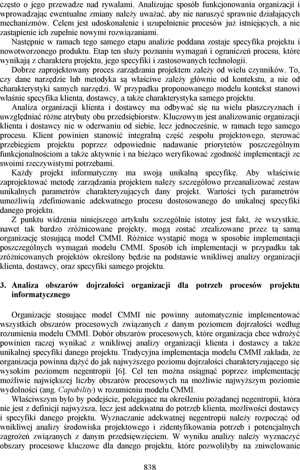 Następnie w ramach tego samego etapu analizie poddana zostaje specyfika projektu i nowotworzonego produktu.